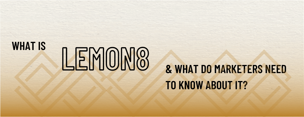 What Is The Lemon8 App And What Do Marketers Need To Know About It?