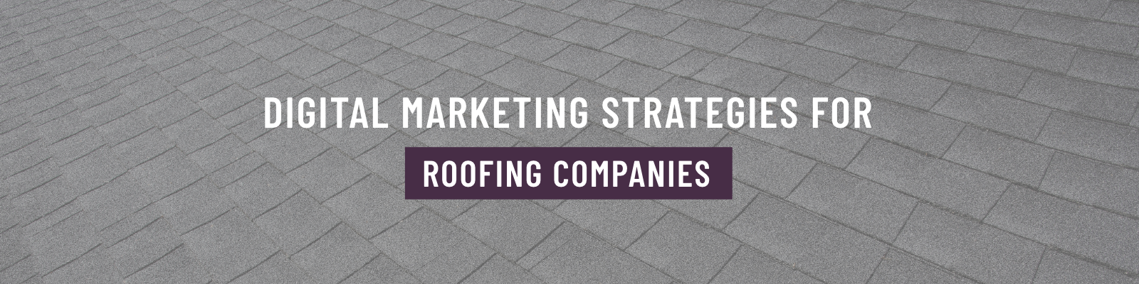 12 Digital Roofing Marketing Strategies That Work for Roofing Companies