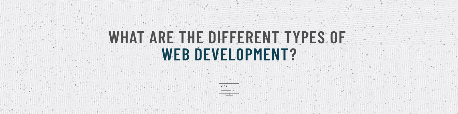 What Are The Different Types Of Website Development?