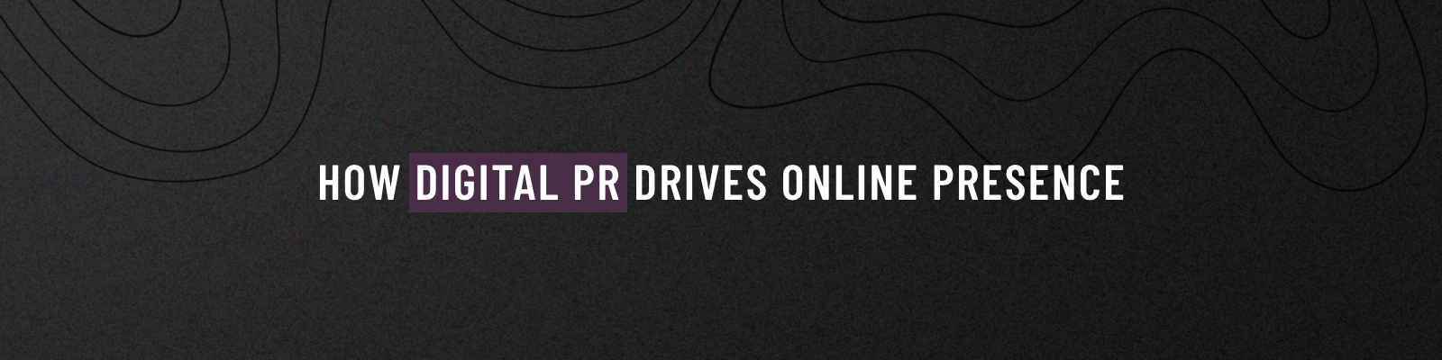 Improving Your Online Presence With Digital PR