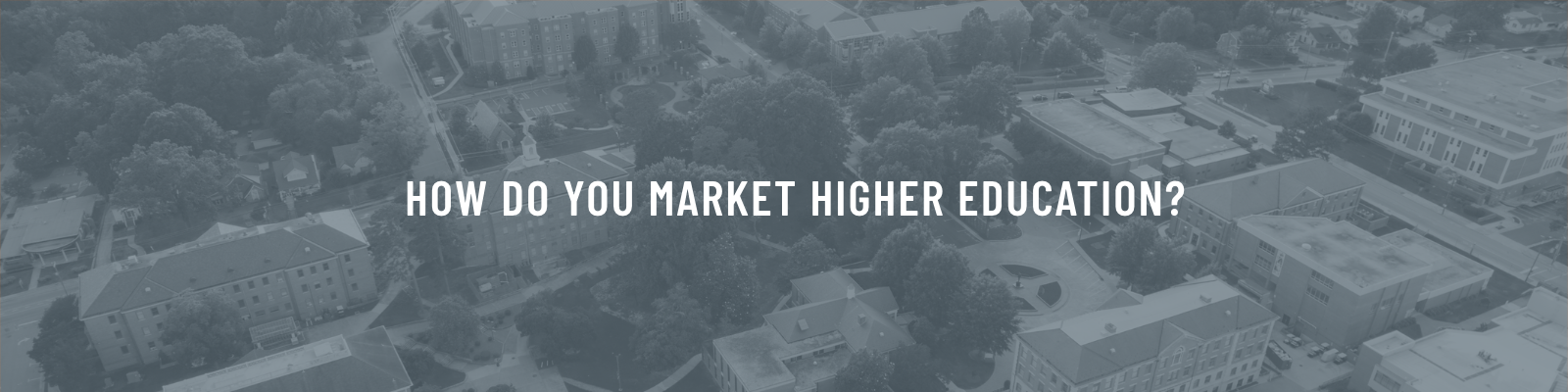 How Do You Market Higher Education?